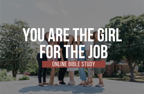 You Are the Girl for the Job Week 6 — Because God Says So