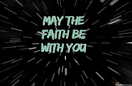 May the Fourth (and the Faith) Be With You