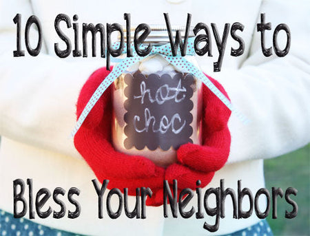 10 Simple Ways to Bless Your Neighbors