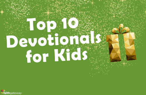 Our Top 10 Devotionals for Kids