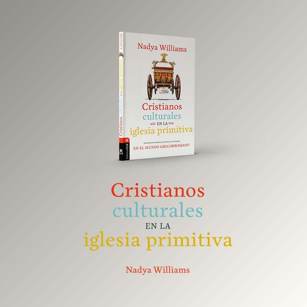 Cristianos culturales en la iglesia primitiva: Introducción histórica y práctica a los cristianos en el mundo greco-romano