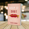 Keep It Shut: What to Say, How to Say It, and When to Say Nothing at All (Updated & Expanded, Including a Bonus 10-Day Devotional)