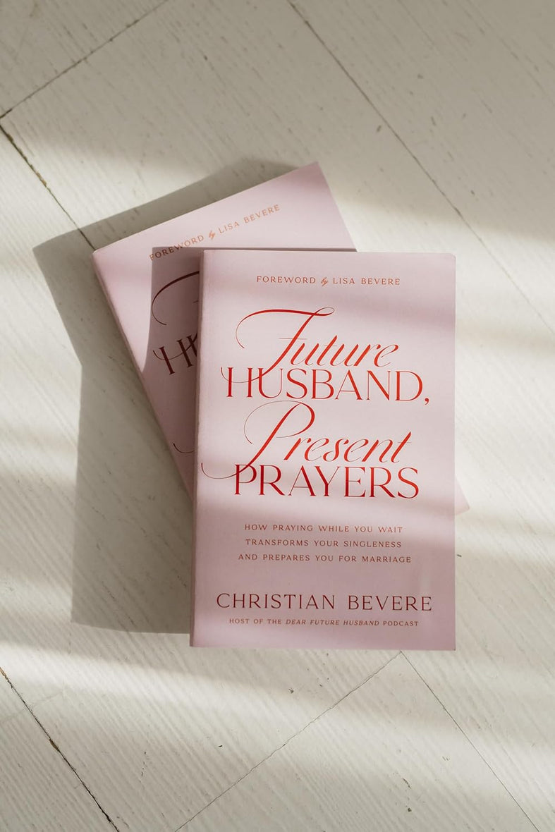 Future Husband, Present Prayers: How Praying While You Wait Transforms Your Singleness and Prepares You for Marriage