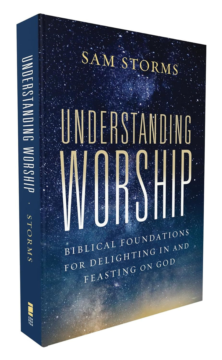 Understanding Worship: Biblical Foundations for Delighting in and Feasting on God