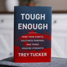 Tough Enough: Hone Your Habits, Cultivate Purpose, and Forge Genuine Strength