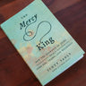 The Mercy King: How the Kindness of Jesus Heals Your Sin, Shame, and Weakness