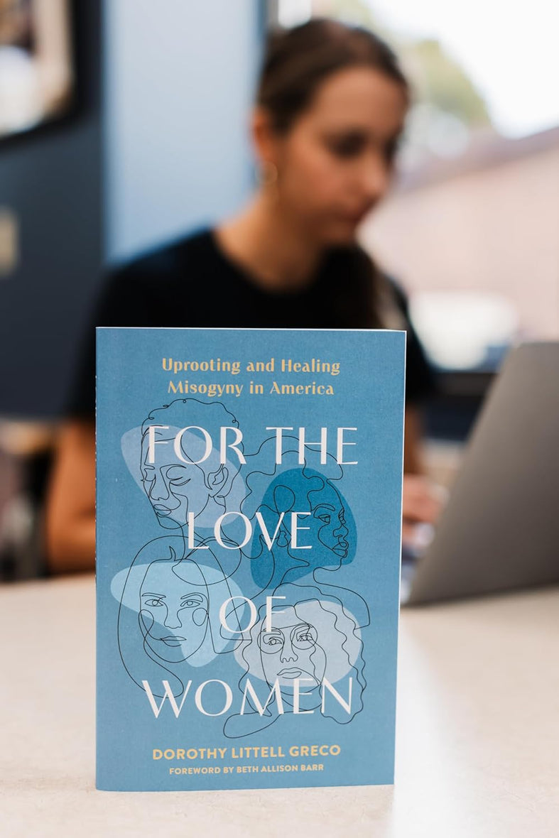 For the Love of Women: Uprooting and Healing Misogyny in America