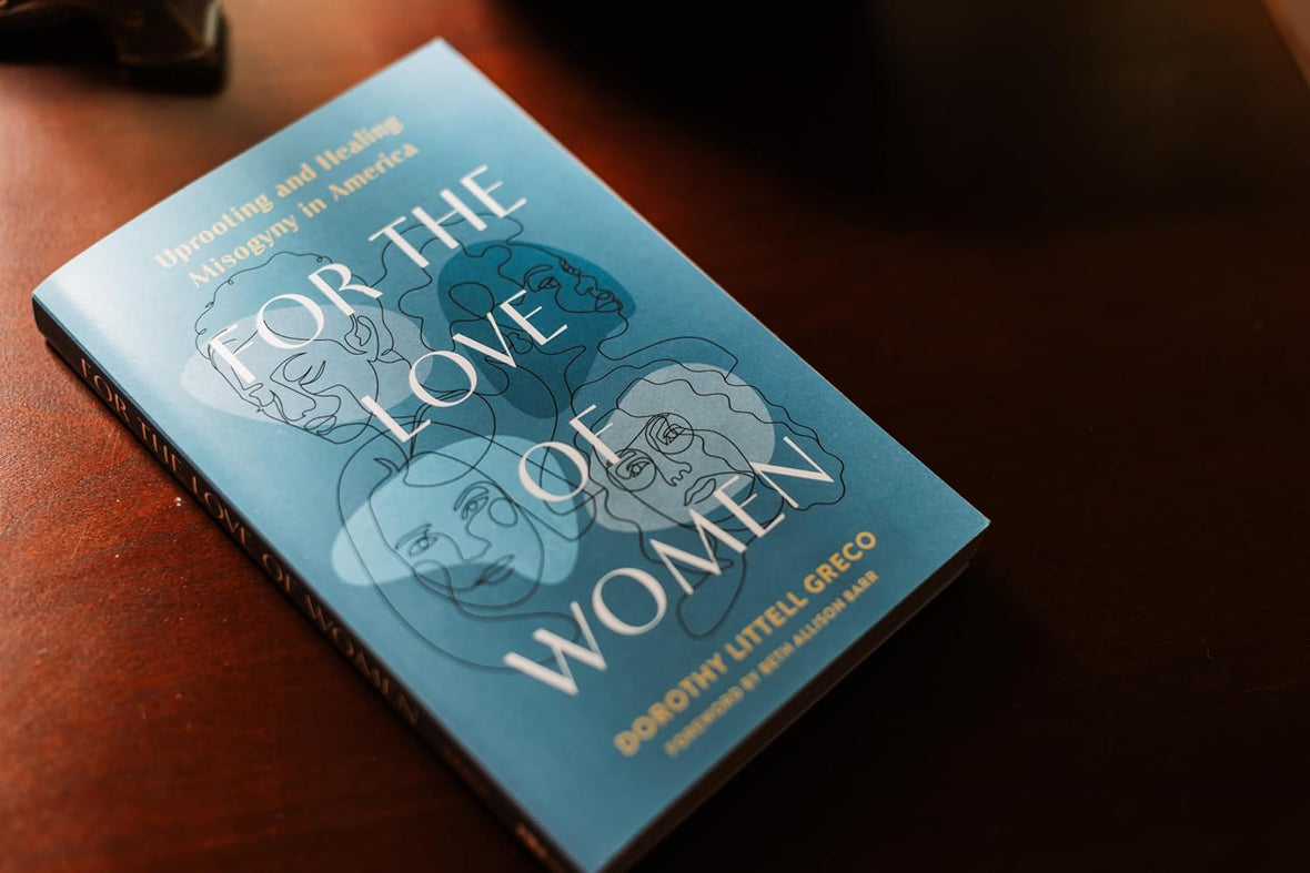 For the Love of Women: Uprooting and Healing Misogyny in America