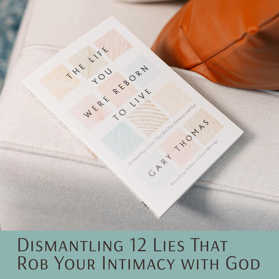 The Life You Were Reborn to Live: Dismantling 12 Lies That Rob Your Intimacy with God