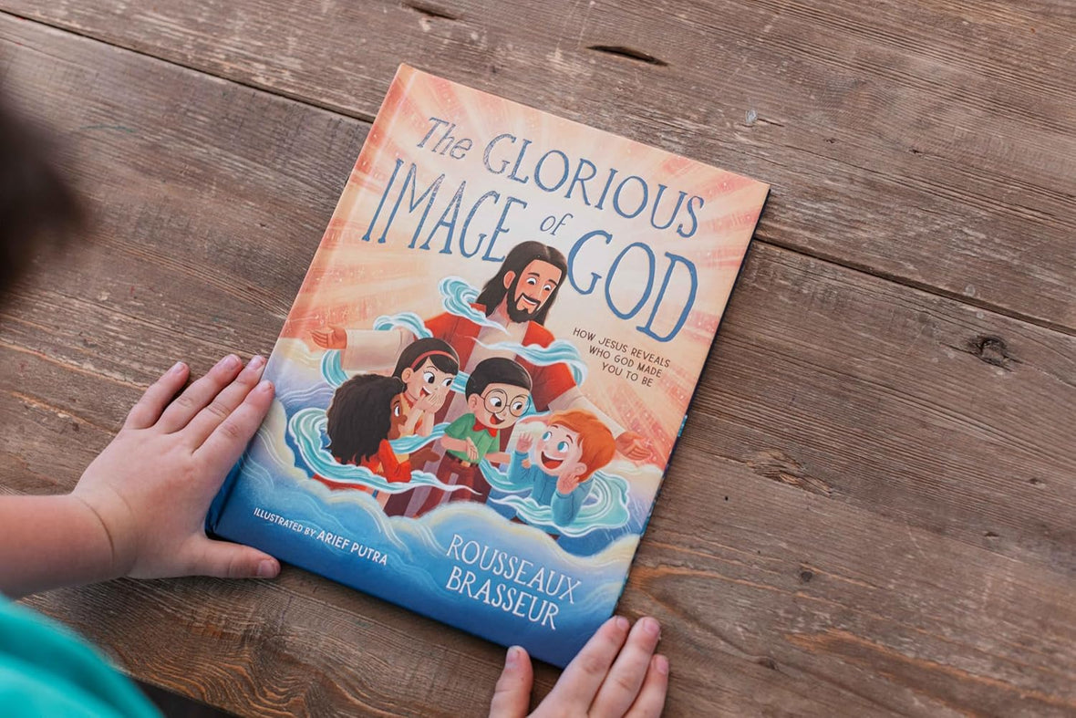 The Glorious Image of God: How Jesus Reveals Who God Made You to Be