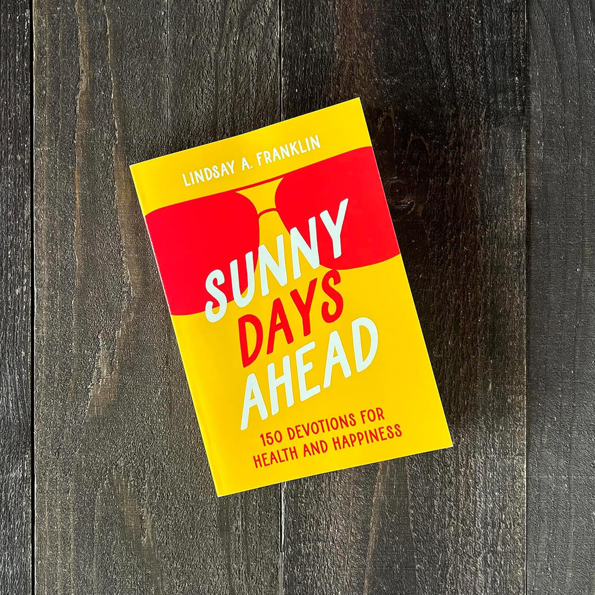 Sunny Days Ahead: 150 Devotions for Health and Happiness