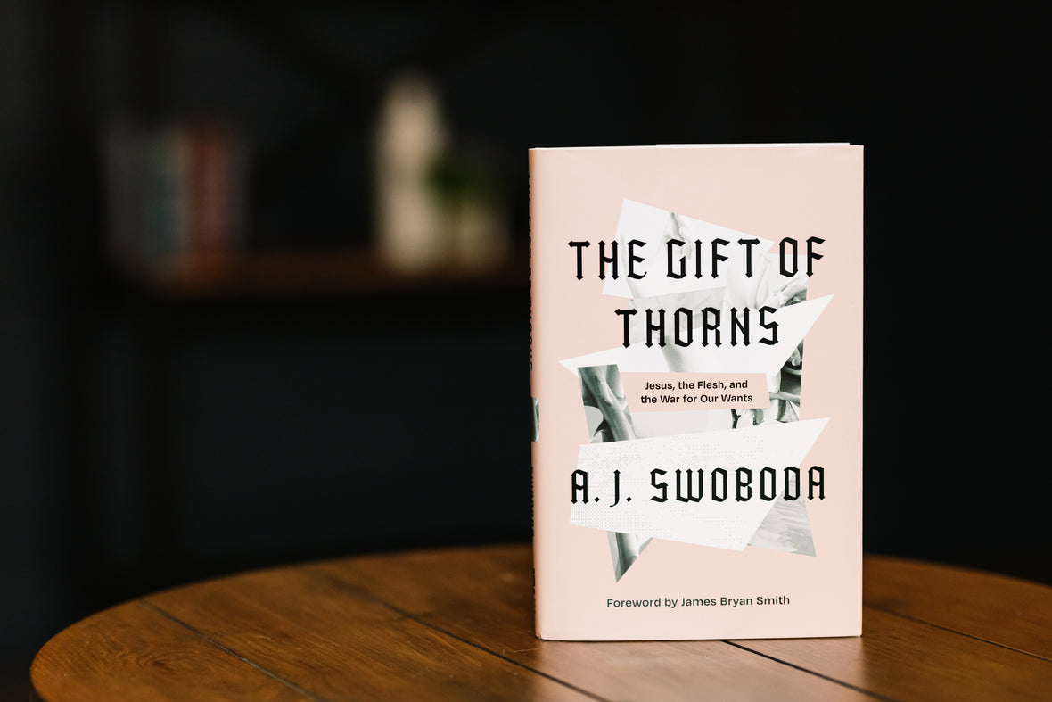 The Gift of Thorns: Jesus, the Flesh, and the War for Our Wants