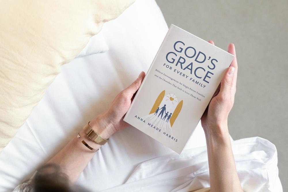 God's Grace for Every Family: Biblical Encouragement for Single-Parent Families and the Churches That Seek to Love Them Well