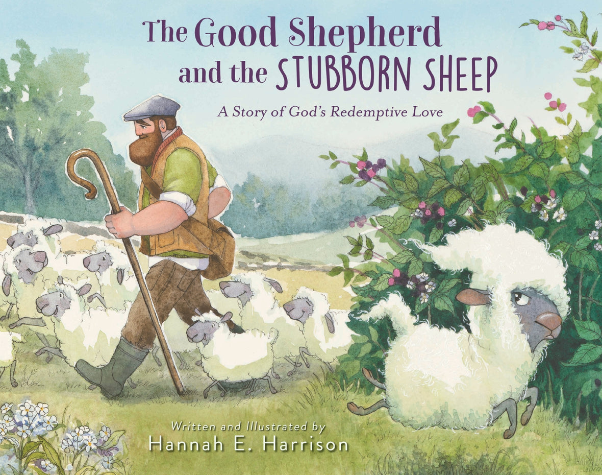 The Good Shepherd and the Stubborn Sheep: A Story of God's