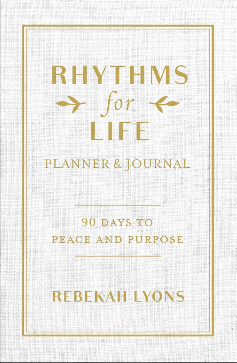 Rhythms for Life Planner and Journal: 90 Days to Peace and Purpose