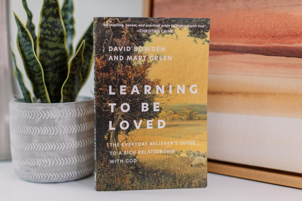 Learning to Be Loved: The Everyday Believer's Guide to a Rich Relationship with God