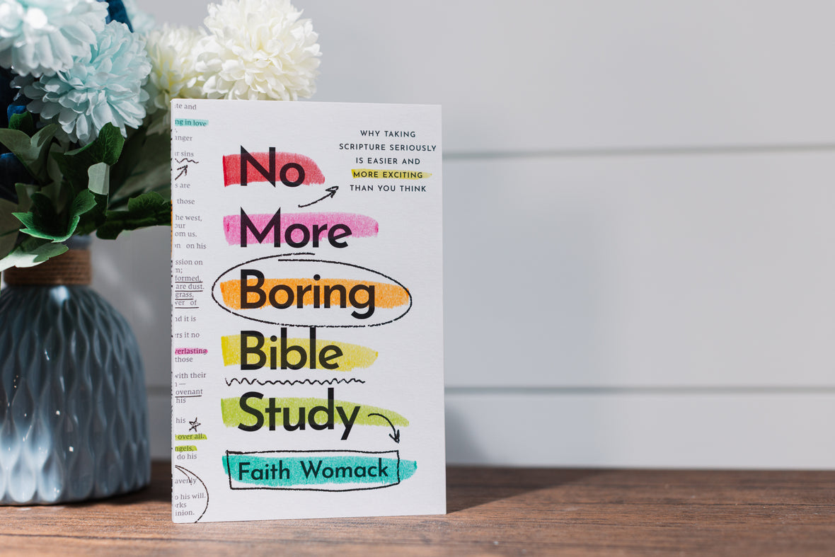 No More Boring Bible Study: Why Taking Scripture Seriously Is Easier and More Exciting Than You Think