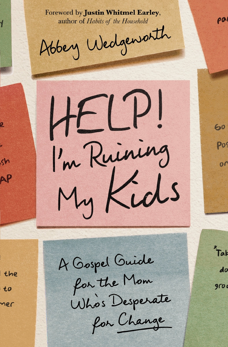 Help! I'm Ruining My Kids: A Gospel Guide for the Mom Who's Desperate for Change