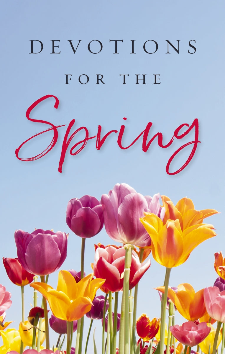 Devotions for the Spring: Celebrate the Season of Renewal with Purpose ...