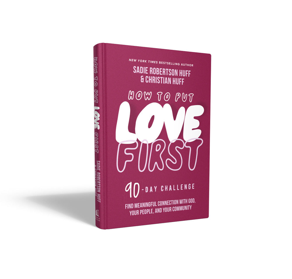 How to Put Love First: Find Meaningful Connection with God, Your People, and Your Community (A 90-Day Challenge)