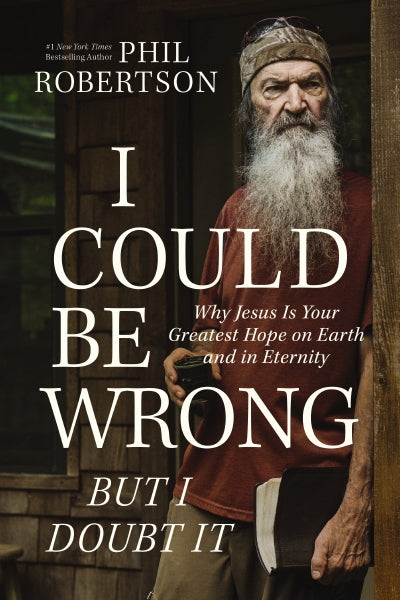 I Could Be Wrong, But I Doubt It: Why Jesus Is Your Greatest Hope on Earth and in Eternity I Could Be Wrong, But I Doubt It: Why Jesus Is Your Greatest Hope on Earth and in Eternity
