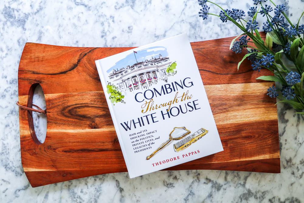 Combing Through the White House: Hair and Its Shocking Impact on the Politics, Private Lives, and Legacies of the Presidents