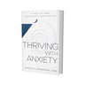 Thriving with Anxiety: 9 Tools to Make Your Anxiety Work for You