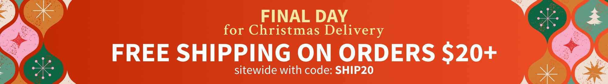 Promotional banner for free shipping over $20 with code SHIP20 on a festive background with the copy FINAL DAY for Christmas Delivery.