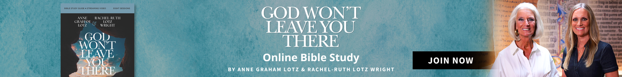 Last Chance to Join - God Won't Leave You There – Free Online Bible Study by Anne Graham Lotz and Rachel-Ruth Lotz Wright. Join Now.