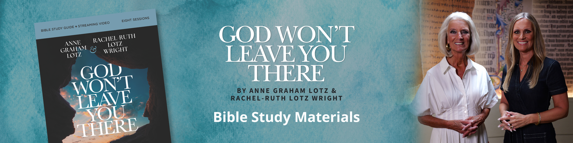 God Won't Leave You There by Anne Graham Lotz & Rachel-Ruth Lotz Wright - Bible Study Materials