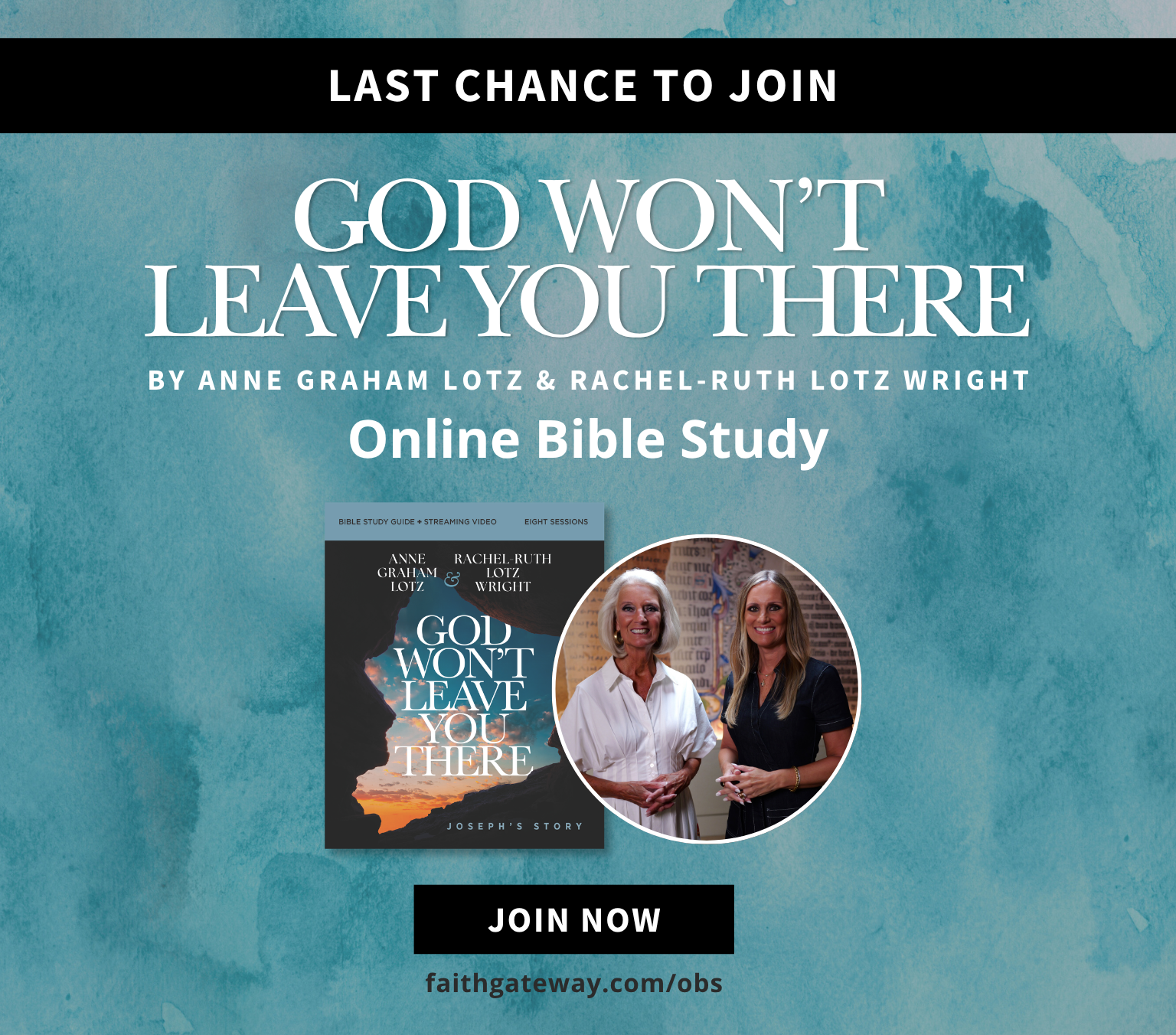 Last Chance to Join - God Won't Leave You There – Free Online Bible Study by Anne Graham Lotz and Rachel-Ruth Lotz Wright. Join Now.
