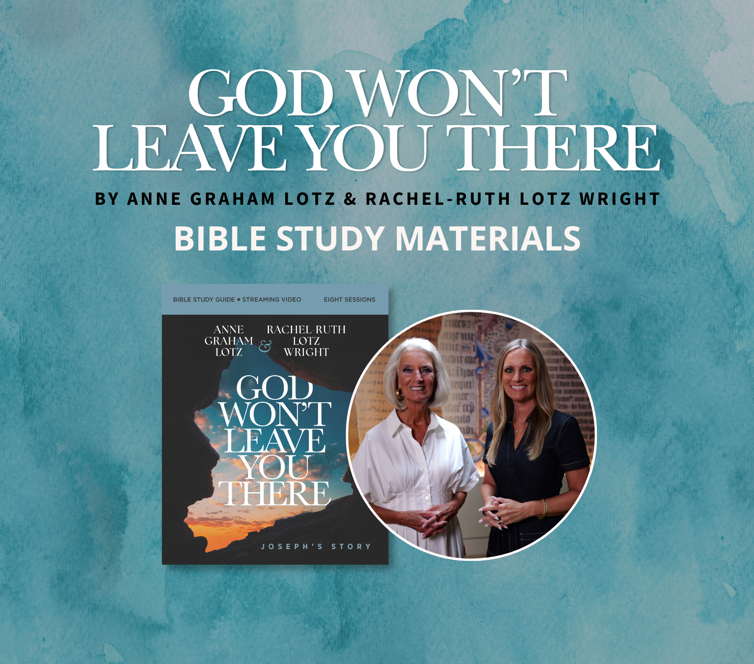 God Won't Leave You There by Anne Graham Lotz & Rachel-Ruth Lotz Wright - Bible Study Materials