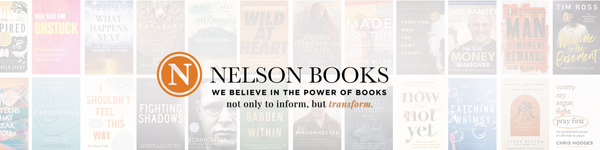 Nelson Books, We Believe in the Power of Books not only to inform, but transform.