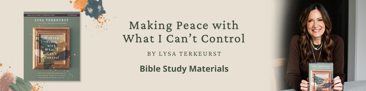 Making Peace with What I Can't Control by Lysa TerKeurst Bible Study Materials
