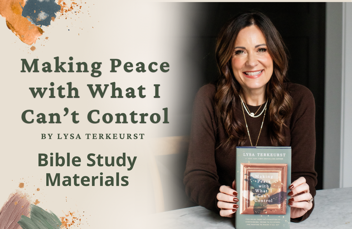 Making Peace with What I Can't Control by Lysa TerKeurst Bible Study Materials