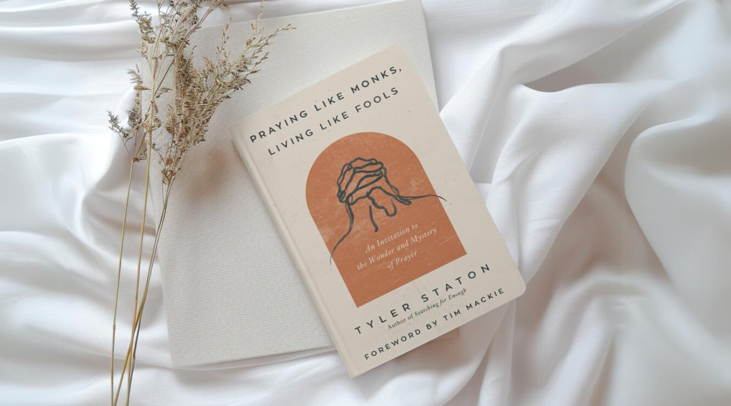 Praying Like Monks, Living Like Fools by Tyler Staton