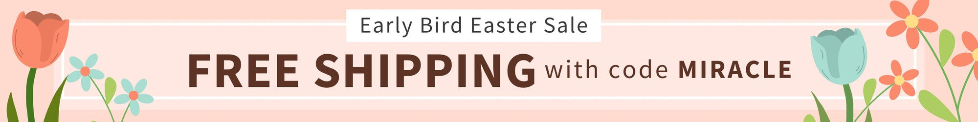 Easter sale banner with flowers and free shipping offer on a pink background. Early Bird Easter Sale - Free Shipping with code: MIRACLE