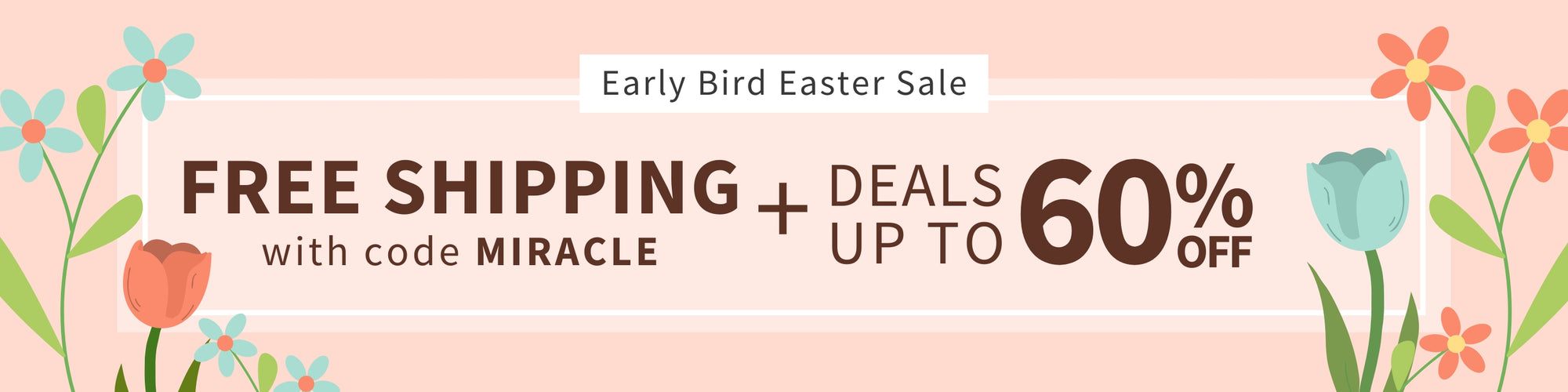 Promotional banner for an Early Bird Easter Sale with free shipping offer and flowers on a pink background. Free Shipping with code MIRACLE + Deals up to 60% off