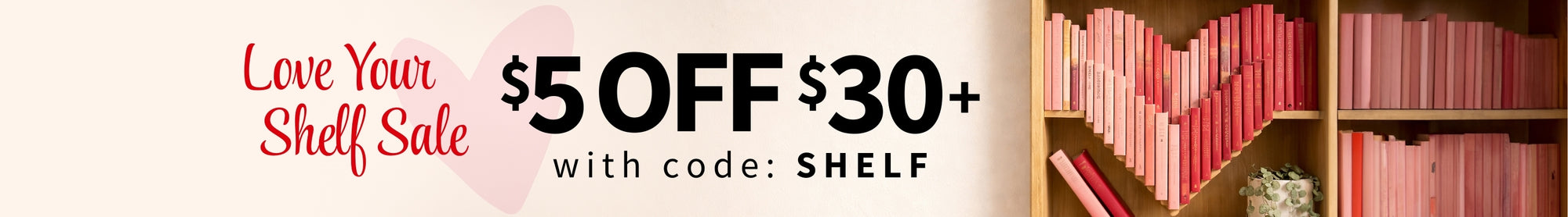 Promotional banner with heart-shaped bookshelf and discount offer on a beige background. $5 off $30+ with code: SHELF