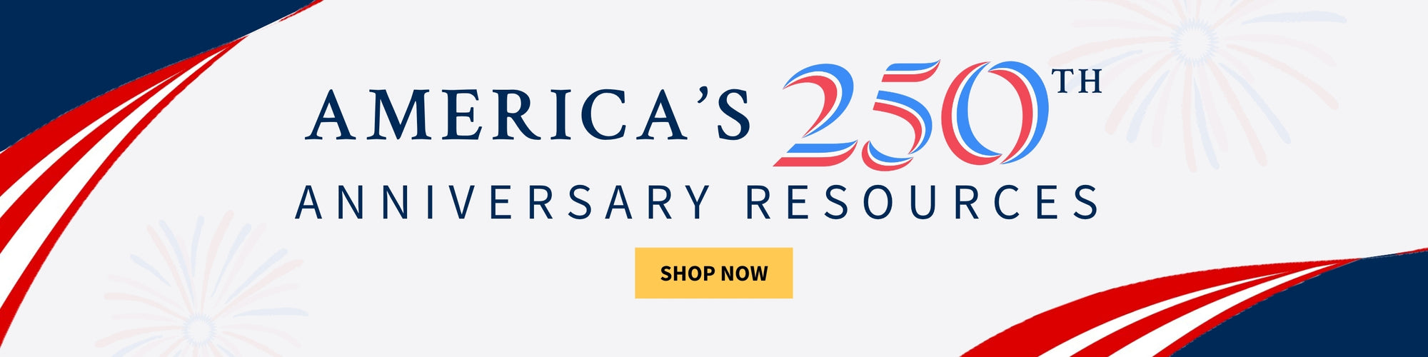America's 250th Anniversary Resources - Shop Now