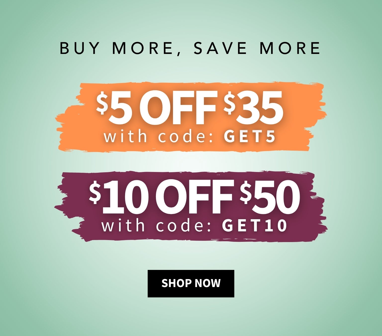 Promotional banner with discount offers and codes on a light green background. Buy More, Save More - $5 off $35 with code: GET5 - $10 off $50 with code: GET0