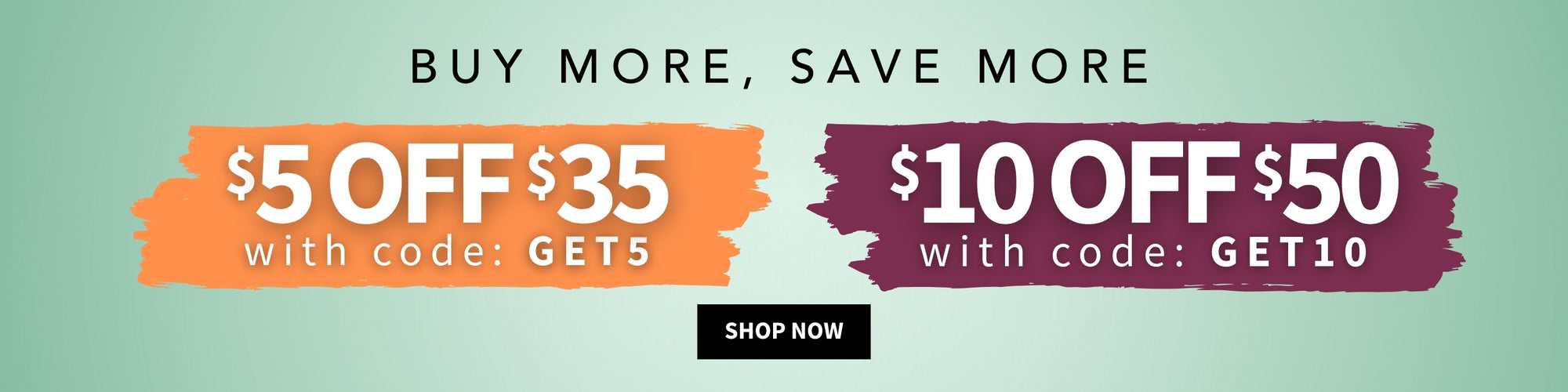 Promotional banner with discount offers and codes on a light green background. Buy More, Save More - $5 off $35 with code: GET5 - $10 off $50 with code: GET0