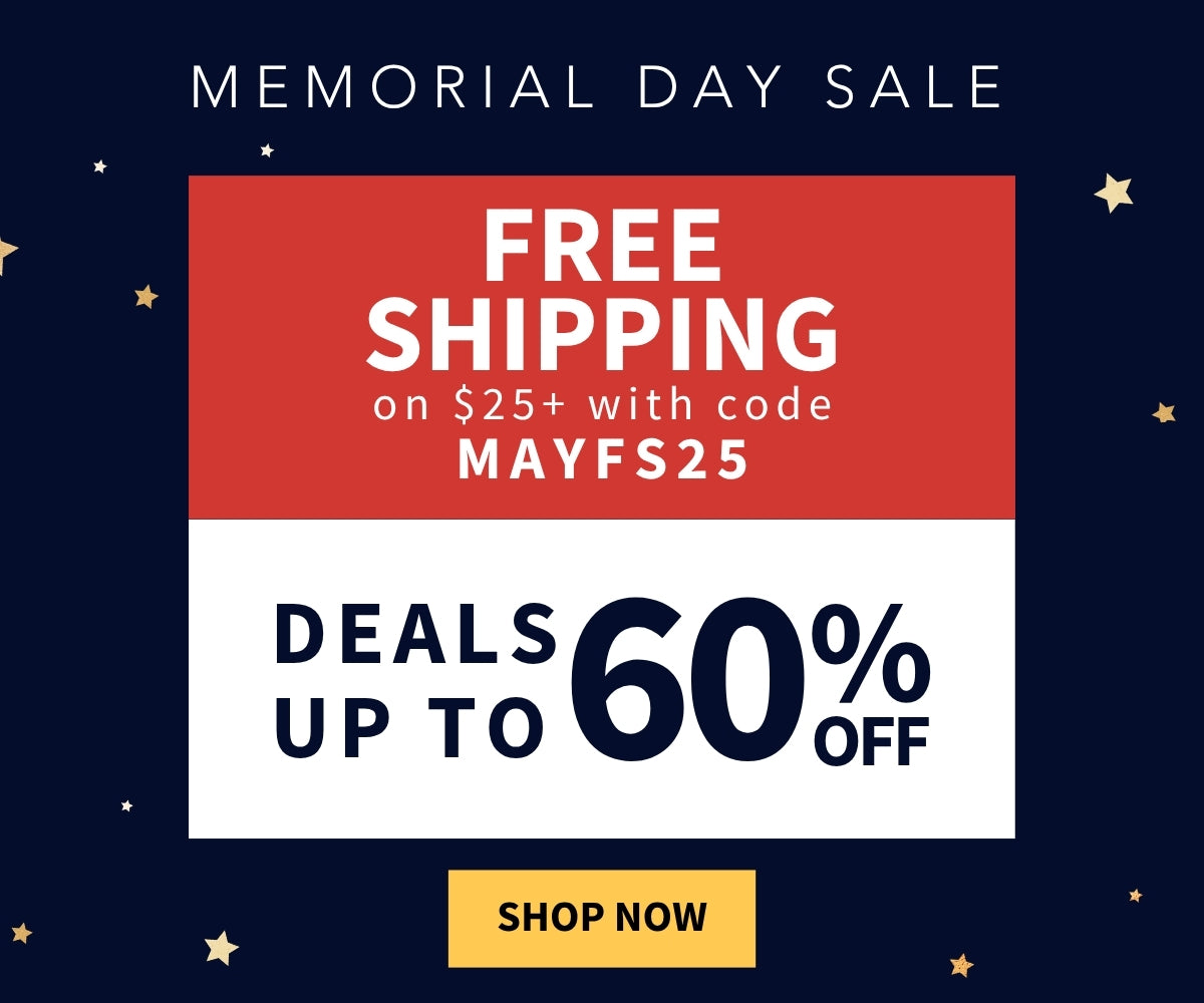 Memorial Day Sale 
Free Shipping on orders $25+ with code MAYFS25
Deals up to 60% off 
Shop Now