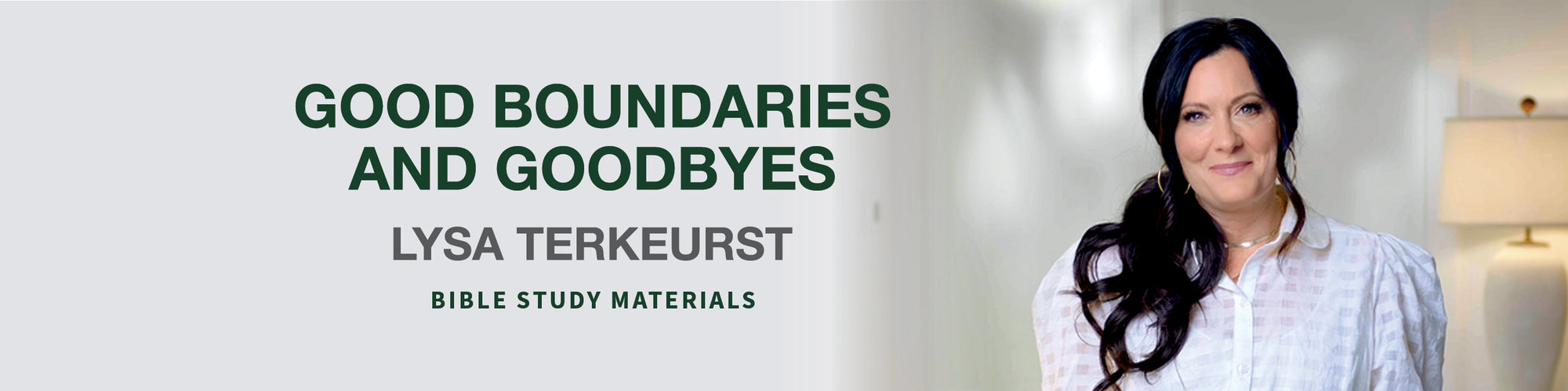 Good Boundaries and Goodbyes by Lysa TerKeurst - Bible Study Materials