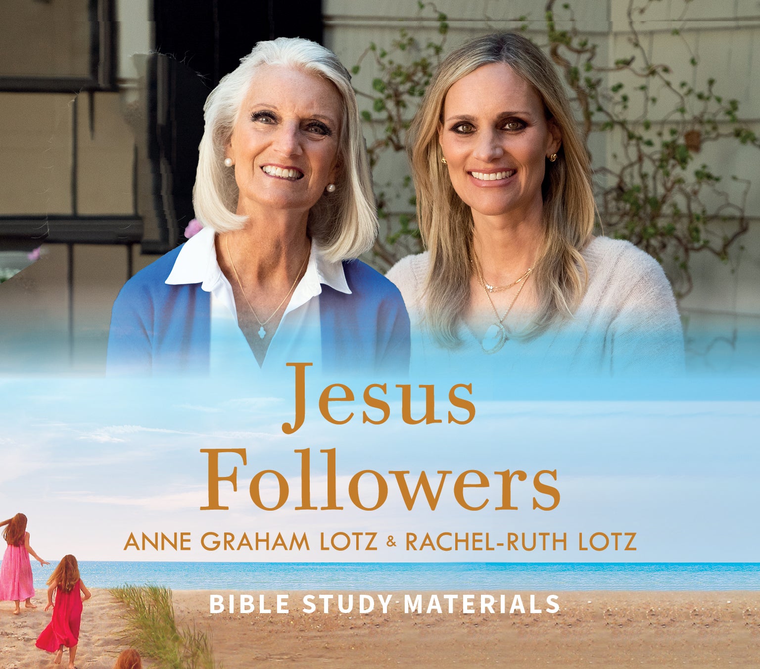 Jesus Followers by Anne Graham Lotz & Rachel-Ruth Lotz, Bible Study Materials