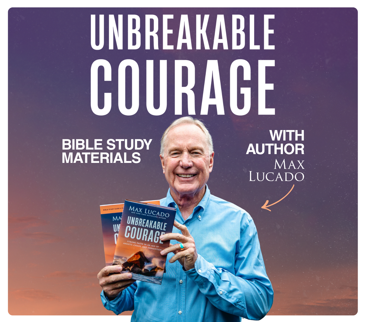 Promotional graphic for 'Unbreakable Courage' by Max Lucado, showing a smiling man in a blue shirt holding the book against a beige and orange gradient background with large purple title text.