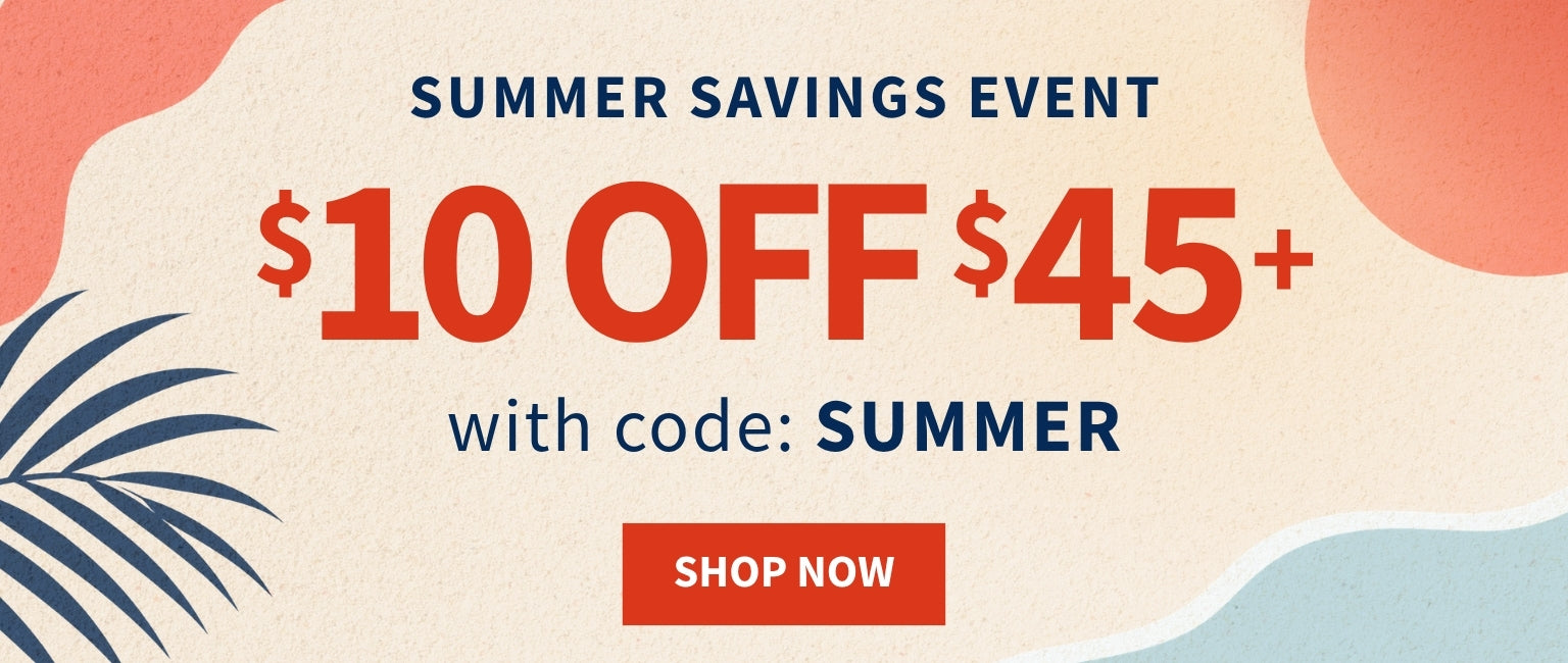 Summer Savings Event — $10 off $45+ with code SUMMER — Shop Now