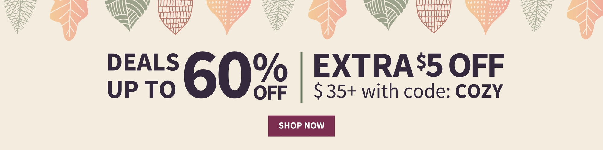 Promotional banner with decorative leaf motifs at the top and text reading 'DEALS UP TO 60% OFF | EXTRA $5 OFF $35+ with code: COZY' plus a 'SHOP NOW' button on a cream background.