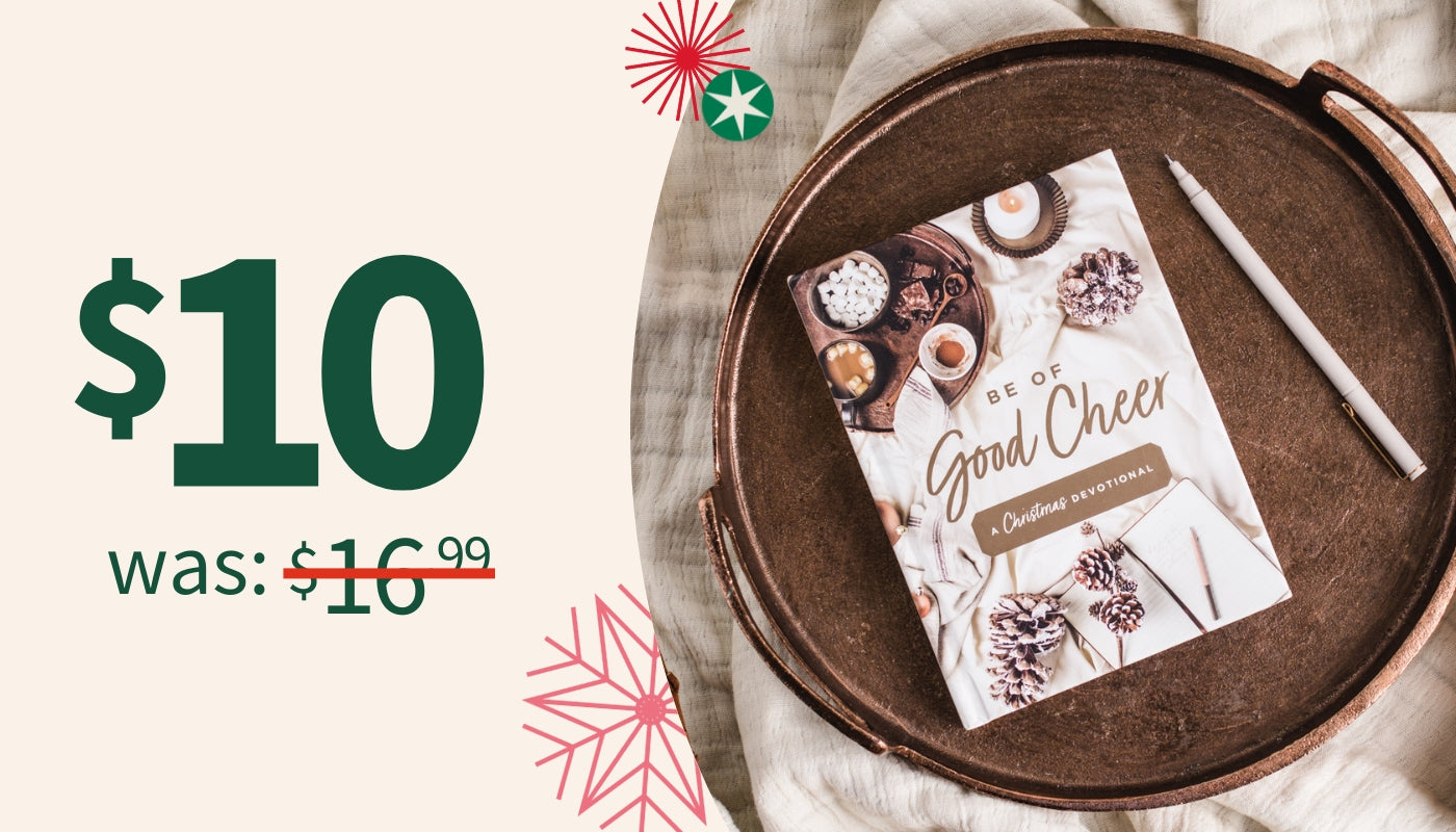 Be Of Good Cheer, A Christmas Devotional $10 Was $16.99