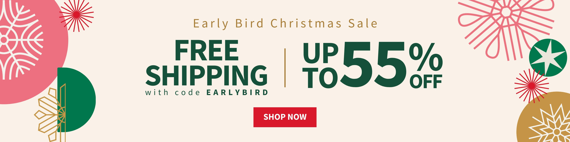 Early Bird Christmas Sale, Free shipping with code EARLYBIRD, Up to 55% Off, Shop Now